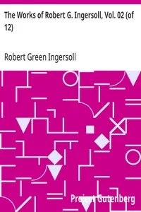 The Works of Robert G. Ingersoll, Vol. 02 (of 12): Dresden Edition—Lectures — Robert Green Ingersoll cover