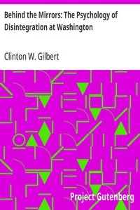 Behind the Mirrors: The Psychology of Disintegration at Washington — Clinton W. (Clinton Wallace) Gilbert cover
