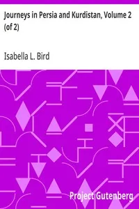 Journeys in Persia and Kurdistan, Volume 2 (of 2): Including a Summer in the Upper Karun Region and a Visit to the Nestorian Rayahs — Isabella L. (Isabella Lucy) Bird cover