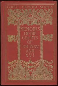 Memoirs of the Courts of Louis XV and XVI. — Complete: Being secret memoirs of Madame Du Hausset, lady's maid to Madame de Pompadour, and of the Princess Lamballe — Mme. Du Hausset cover