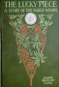 The Lucky Piece: A Tale of the North Woods — Albert Bigelow Paine cover