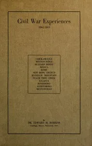 Civil War Experiences, 1862-1865: Chickamauga, Mission Ridge, Buzzard Roost, Resaca, Rome, New Hope Church, Kenesaw Mountain, Peach Tree Creek, Atlanta, Jonesboro, Averysboro, Bentonville — Edward Mott Robbins cover