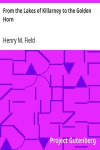 From the Lakes of Killarney to the Golden Horn — Henry M. (Henry Martyn) Field cover