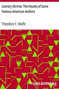 Literary Shrines: The Haunts of Some Famous American Authors — Theodore F. (Theodore Frelinghuysen) Wolfe cover