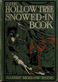 The Hollow Tree Snowed-in Book: being a continuation of the stories about the Hollow Tree and Deep Woods people — Albert Bigelow Paine cover