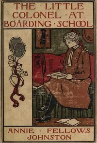 The Little Colonel at Boarding-School — Annie F. (Annie Fellows) Johnston cover