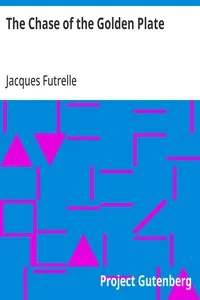 The Chase of the Golden Plate — Jacques Futrelle cover