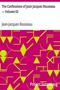 The Confessions of Jean Jacques Rousseau — Volume 02 — Jean-Jacques Rousseau cover