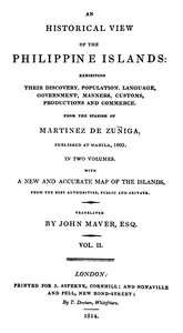 An Historical View of the Philippine Islands, Vol 2 (of 2): Exhibiting their discovery, population, language, government, manners, customs, productions and commerce. — Joaquín Martínez de Zúñiga cover