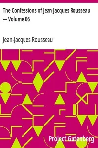The Confessions of Jean Jacques Rousseau — Volume 06 — Jean-Jacques Rousseau cover