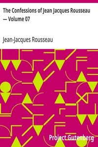 The Confessions of Jean Jacques Rousseau — Volume 07 cover