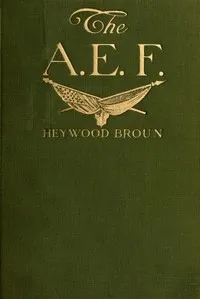 The A. E. F.: With General Pershing and the American Forces cover