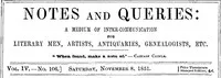 Notes and Queries, Vol. IV, Number 106, November 8, 1851: A Medium of Inter-communication for Literary Men, Artists, Antiquaries, Genealogists, etc. — Various cover