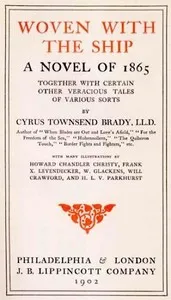 Woven with the Ship: A Novel of 1865: Together with certain other veracious tales of various sorts — Cyrus Townsend Brady cover