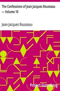 The Confessions of Jean Jacques Rousseau — Volume 10 — Jean-Jacques Rousseau cover