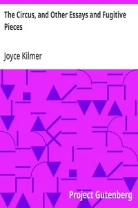 The Circus, and Other Essays and Fugitive Pieces — Joyce Kilmer cover