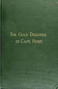The Gold Diggings of Cape Horn: A Study of Life in Tierra del Fuego and Patagonia — John Randolph Spears cover