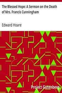 The Blessed Hope: A Sermon on the Death of Mrs. Francis Cunningham — Edward Hoare cover