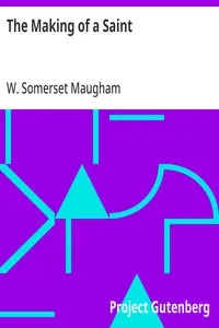 The Making of a Saint — W. Somerset (William Somerset) Maugham cover