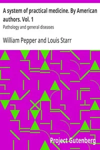 A system of practical medicine. By American authors. Vol. 1 : $b Pathology and general diseases — Anonymous cover