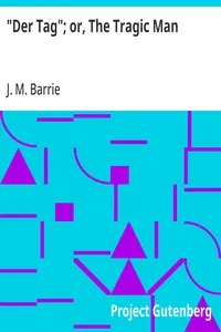 "Der Tag"; or, The Tragic Man — J. M. (James Matthew) Barrie cover