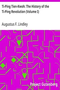 Ti-Ping Tien-Kwoh: The History of the Ti-Ping Revolution (Volume I) — Augustus F. Lindley cover
