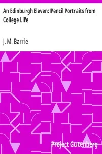 An Edinburgh Eleven: Pencil Portraits from College Life — J. M. (James Matthew) Barrie cover