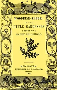 Woodbine-Arbor; or, The Little Gardeners: A Story of a Happy Childhood — Anonymous cover