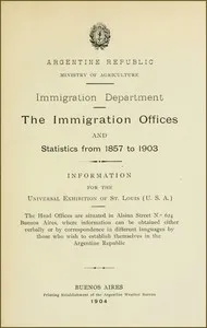 The immigration offices and statistics from 1857 to 1903: Information for the Universal Exhibition of St. Louis (U.S.A.) — Argentina. Ministerio de Agricultura cover