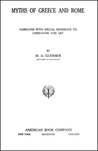 Myths of Greece and Rome: Narrated with Special Reference to Literature and Art — H. A. (Hélène Adeline) Guerber cover