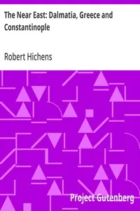 The Near East: Dalmatia, Greece and Constantinople — Robert Hichens cover