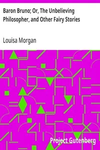 Baron Bruno; Or, The Unbelieving Philosopher, and Other Fairy Stories — Louisa Morgan cover