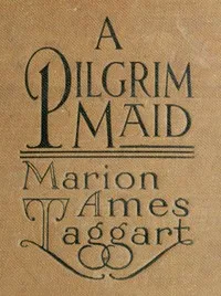 A Pilgrim Maid: A Story of Plymouth Colony in 1620 — Marion Ames Taggart cover