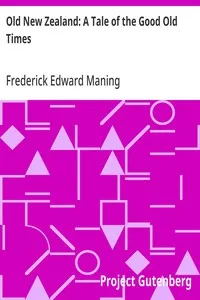 Old New Zealand: A Tale of the Good Old Times: And a History of the War in the North against the Chief Heke, in the Year 1845 — Frederick Edward Maning cover