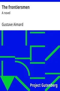 The frontiersmen : $b A novel — Gustave Aimard cover