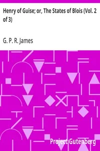 Henry of Guise; or, The States of Blois (Vol. 2 of 3) — G. P. R. (George Payne Rainsford) James cover