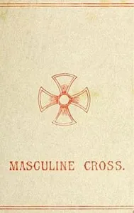 The Masculine Cross: A History of Ancient and Modern Crosses and Their Connection with the Mysteries of Sex Worship; Also an Account of the Kindred Phases of Phallic Faiths and Practices — Anonymous cover