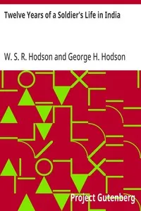 Twelve Years of a Soldier's Life in India: Being Extracts from the Letters of the Late Major W. S. R. Hodson, B. A. — W. S. R. (William Stephen Raikes) Hodson cover