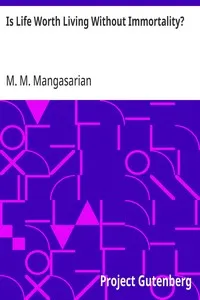 Is Life Worth Living Without Immortality?: A Lecture Delivered Before the Independent Religious Society, Chicago — M. M. (Mangasar Mugurditch) Mangasarian cover