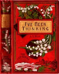 I've Been Thinking; or, the Secret of Success — A. S. (Azel Stevens) Roe cover