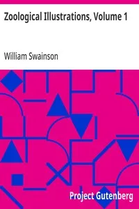 Zoological Illustrations, Volume 1: or, Original Figures and Descriptions of New, Rare, or Interesting Animals — William Swainson cover