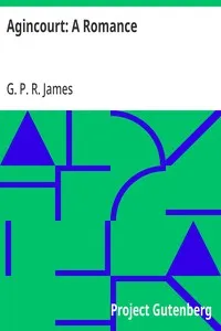 Agincourt: A Romance: The Works of G. P. R. James, Volume XX — G. P. R. (George Payne Rainsford) James cover