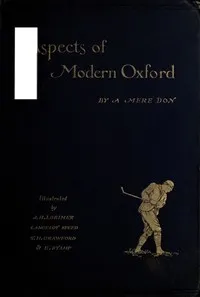 Aspects of Modern Oxford, by a Mere Don — A. D. (Alfred Denis) Godley cover