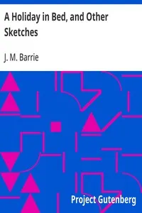 A Holiday in Bed, and Other Sketches — J. M. (James Matthew) Barrie cover