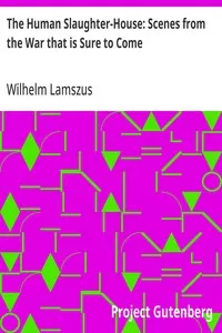 The Human Slaughter-House: Scenes from the War that is Sure to Come — Wilhelm Lamszus cover