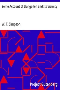 Some Account of Llangollen and Its Vicinity: Including a Circuit of About Seven Miles — W. T. (Wilfrid Tord) Simpson cover