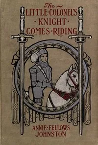 The Little Colonel's Knight Comes Riding — Annie F. (Annie Fellows) Johnston cover