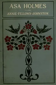 Asa Holmes; or, At the Cross-Roads — Annie F. (Annie Fellows) Johnston cover