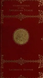 Curiosities of the American Stage — Laurence Hutton cover