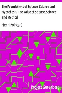 The Foundations of Science: Science and Hypothesis, The Value of Science, Science and Method cover